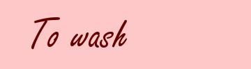 To wash